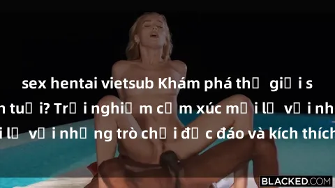 sex hentai vietsub Khám phá thế giới sex trực tuyến: Hơn tuổi? Trải nghiệm cảm xúc mới lạ với những trò chơi độc đáo và kích thích người lớn