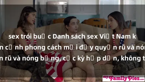 sex trói buộc Danh sách sex Việt Nam không che - Ảnh toàn cảnh phong cách mới đầy quyến rũ và nóng bỏng, cực kỳ hấp dẫn, không thể bỏ qua!