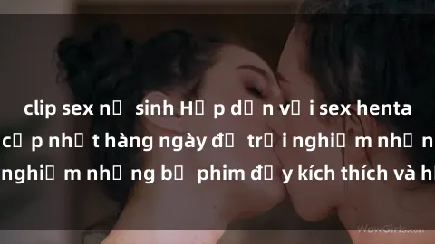 clip sex nữ sinh Hấp dẫn với sex hentai vietsub mới nhất, cập nhật hàng ngày để trải nghiệm những bộ phim đầy kích thích và hấp dẫn.